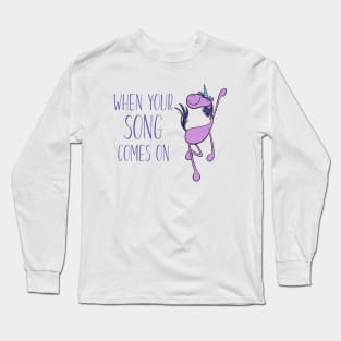 Dancing Unicorn - When Your Song Comes On Long Sleeve T-Shirt